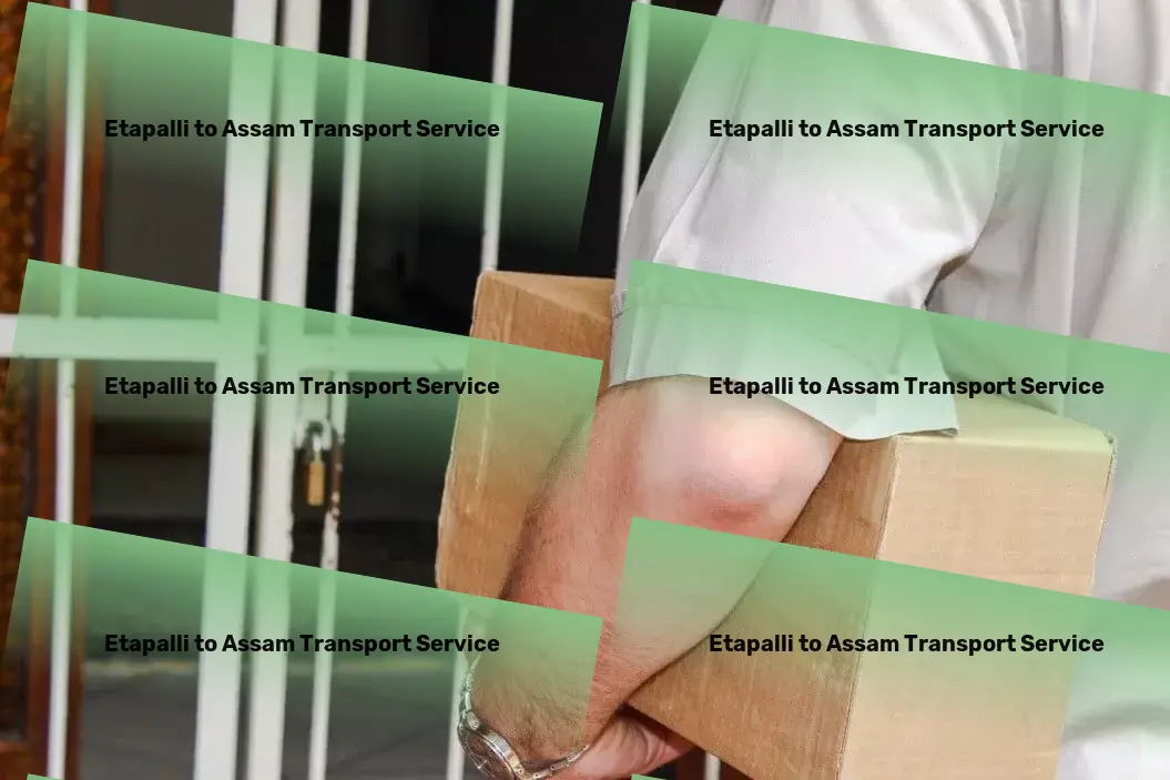 Etapalli to Assam Transport Mastering the art of safe goods transport in India! - Secure door-to-door cargo