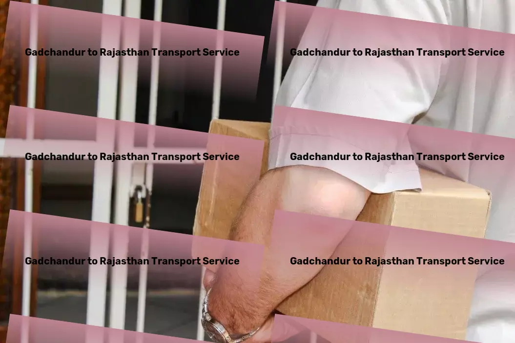 Gadchandur to Rajasthan Transport Industrial shipping services