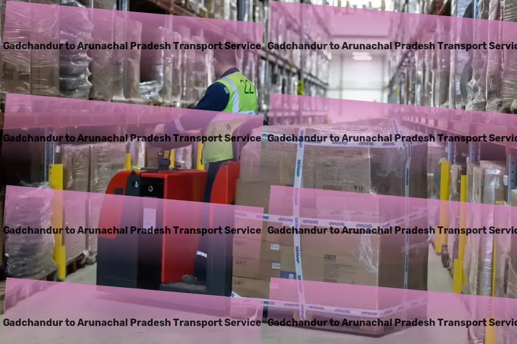 Gadchandur to Arunachal Pradesh Transport Efficient goods dispatch