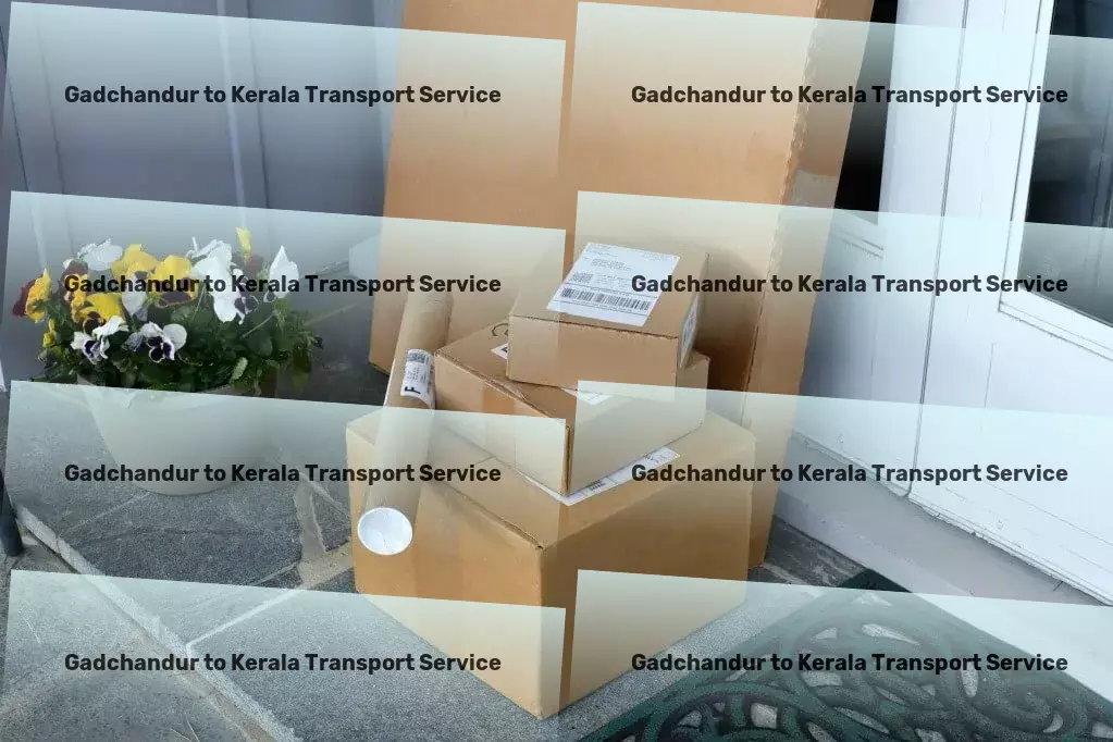 Gadchandur to Kerala Transport Master new languages with our engaging methods! - Advanced logistics