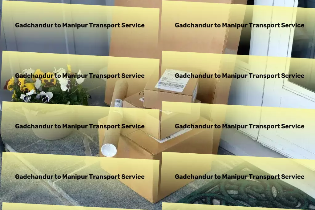 Gadchandur to Manipur Transport Door-to-door freight solutions