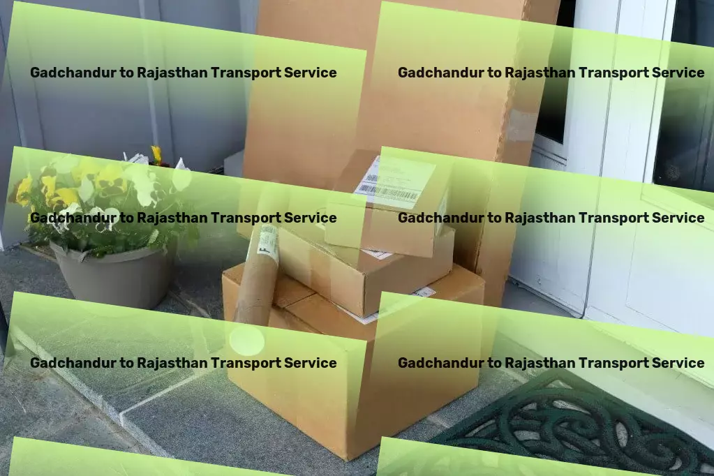 Gadchandur to Rajasthan Transport Find your perfect match with our unique dating platform! - Specialized furniture shipping