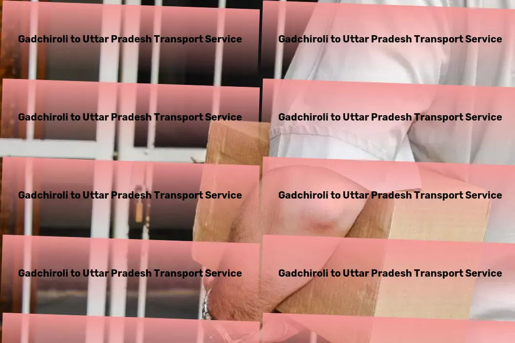 Gadchiroli to Uttar Pradesh Transport Advanced logistics and transportation