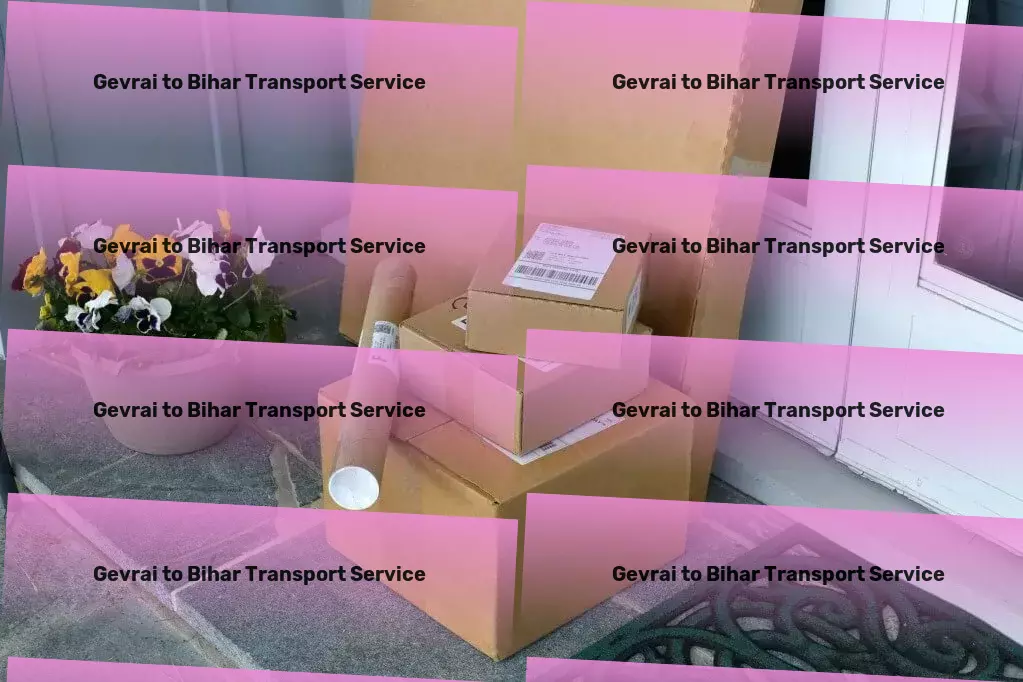 Gevrai to Bihar Transport Connecting you to the pulse of India's vibrant destinations. - Secure door-to-door cargo