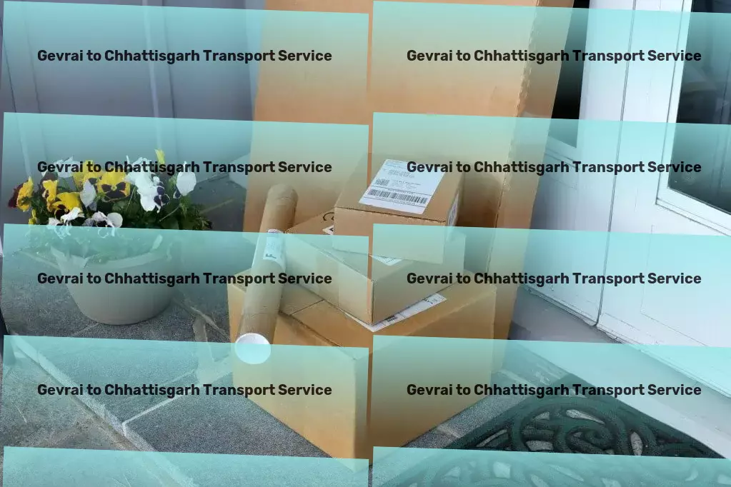 Gevrai to Chhattisgarh Transport From small parcels to large consignments, we cover all your transport needs in India. - Commercial cargo booking